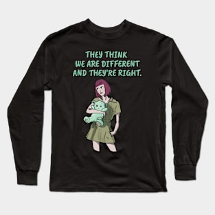 They think we are different and they’re right. Long Sleeve T-Shirt